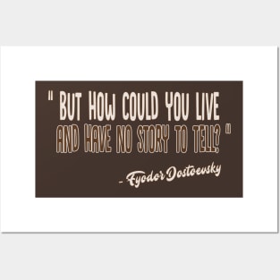 But how could you live and have no story to tell? / Fyodor Dostoevsky Inspirational Quote Posters and Art